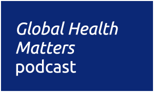 Global Health Matters podcast