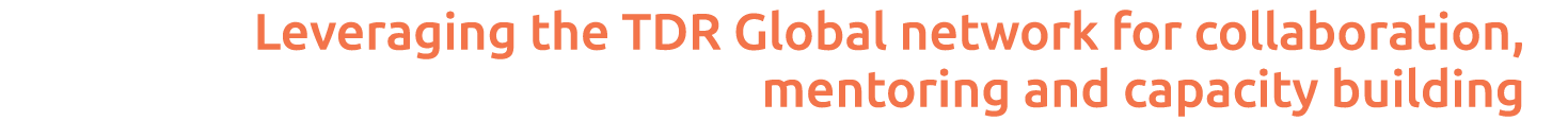 Leveraging the TDR Global network for collaboration, mentoring and capacity building