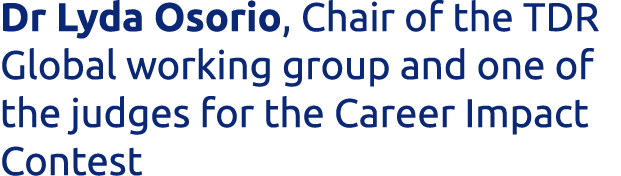 Dr Lyda Osorio, Chair of the TDR Global working group and one of the judges for the Career Impact Contest