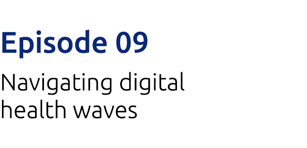 Episode 09 Navigating digital health waves