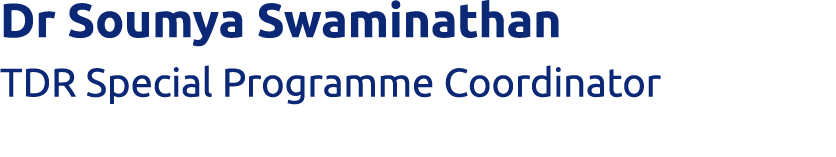 Dr Soumya Swaminathan TDR Special Programme Coordinator