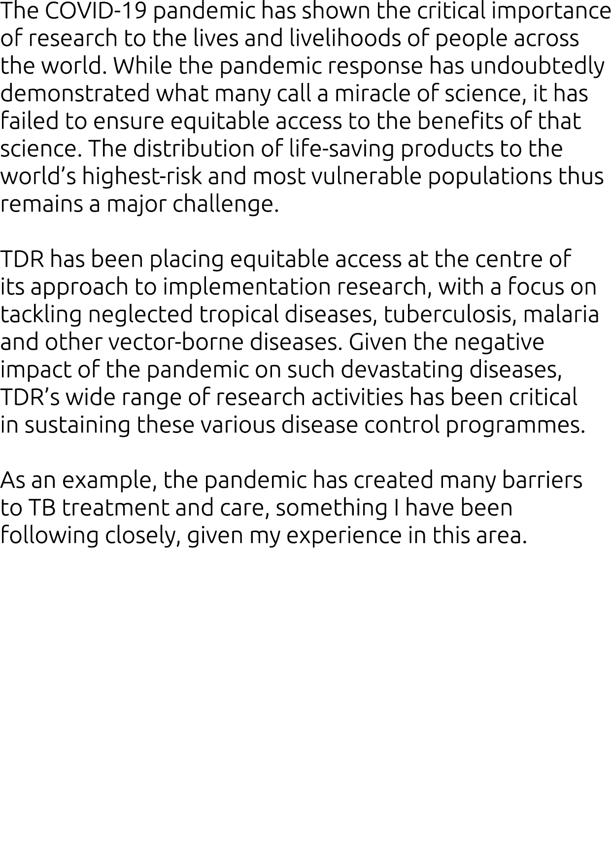 The COVID-19 pandemic has shown the critical importance of research to the lives and livelihoods of people across the   