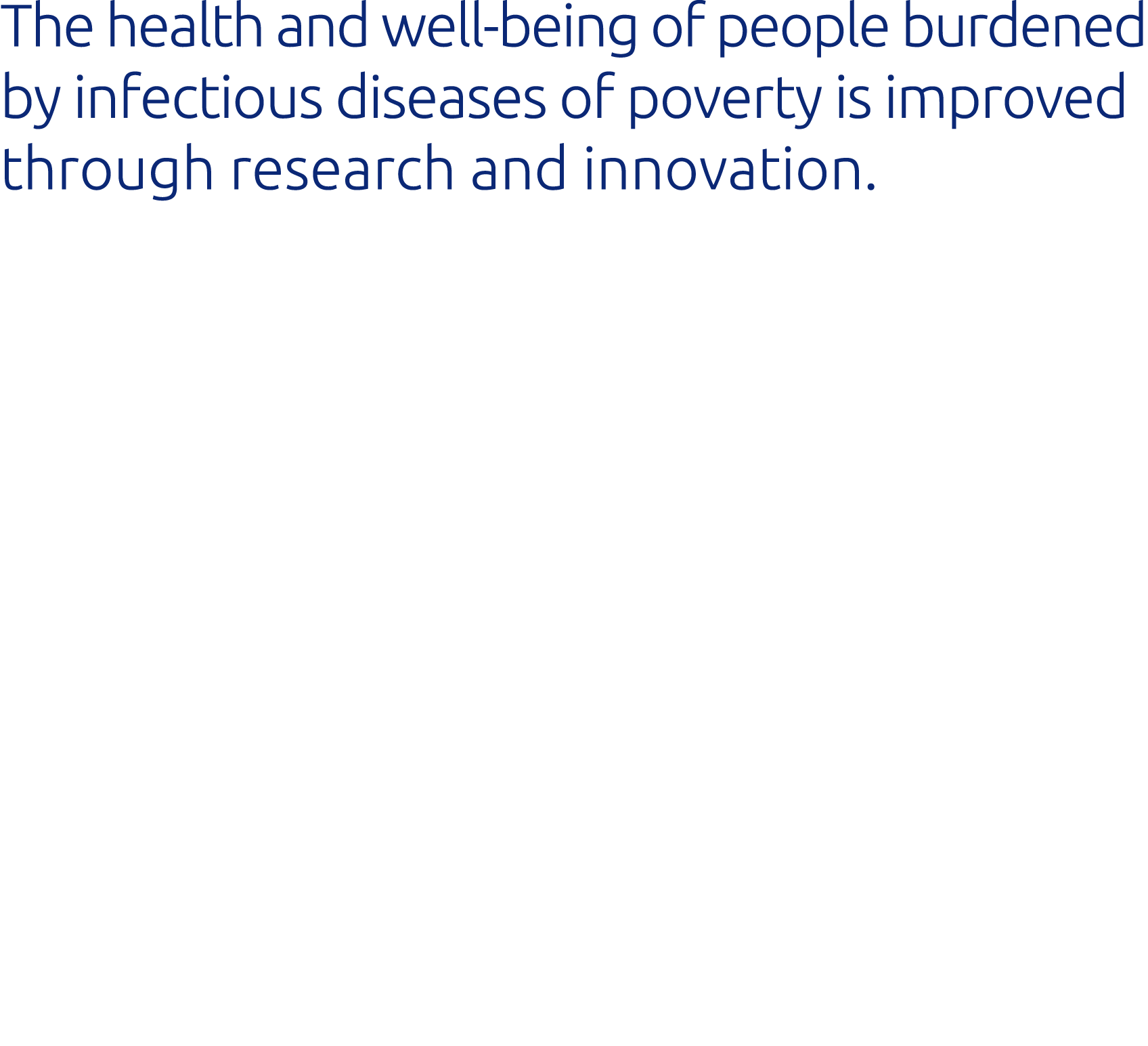 The health and well-being of people burdened by infectious diseases of poverty is improved through research and innov   