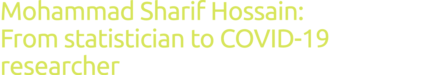 Mohammad Sharif Hossain: From statistician to COVID-19 researcher