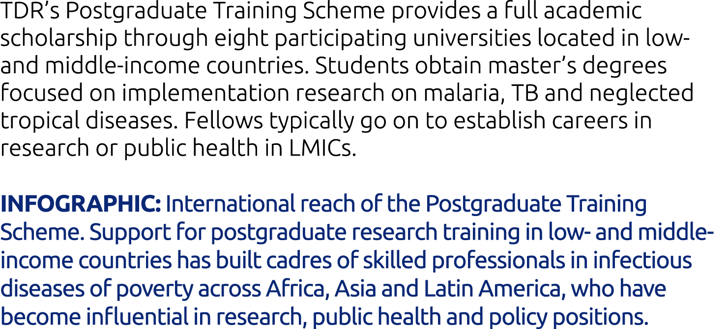 TDR s Postgraduate Training Scheme provides a full academic scholarship through eight participating universities loca   