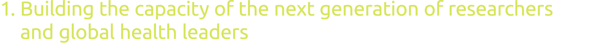1   Building the capacity of the next generation of researchers and global health leaders