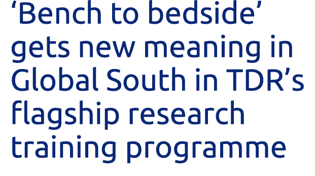  Bench to bedside  gets new meaning in Global South in TDR s flagship research training programme