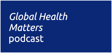Global Health Matters podcast