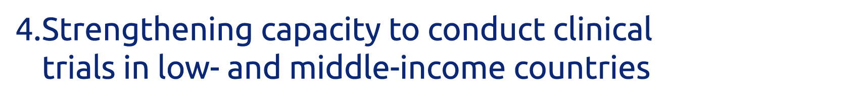 4  Strengthening capacity to conduct clinical trials in low- and middle-income countries