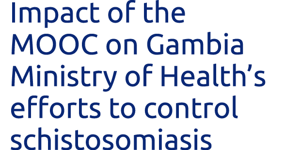 Impact of the MOOC on Gambia Ministry of Health s efforts to control schistosomiasis