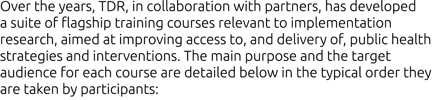 Over the years, TDR, in collaboration with partners, has developed a suite of flagship training courses relevant to i   